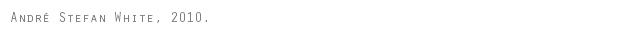 André Stefan White, 2010.